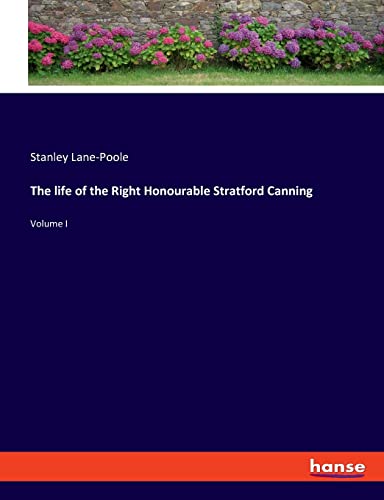 The life of the Right Honourable Stratford Canning: Volume I