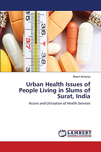 Urban Health Issues of People Living in Slums of Surat, India: Access and Utilisation of Health Services