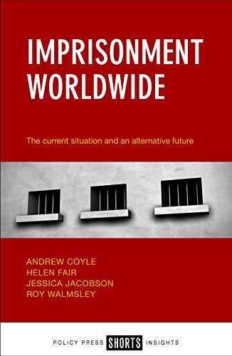 Imprisonment worldwide: The Current Situation and an Alternative Future