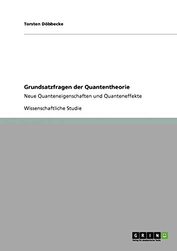 Grundsatzfragen der Quantentheorie: Neue Quanteneigenschaften und Quanteneffekte