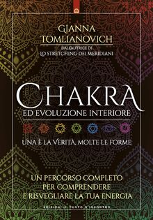 Chakra ed evoluzione interiore. Un percorso completo per comprendere e ...