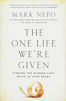 The One Life We're Given: Finding the Wisdom That Waits in Your Heart
