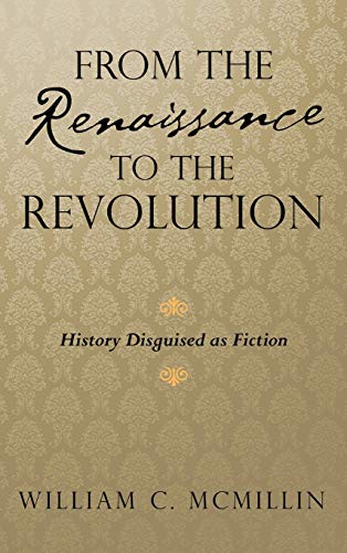From the Renaissance to the Revolution: History Disguised as Fiction