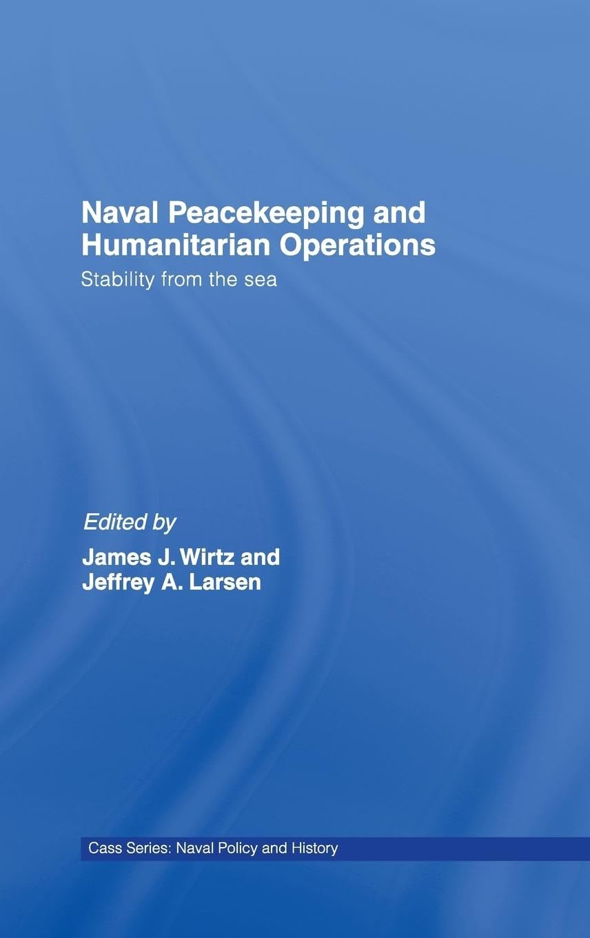 Naval Peacekeeping and Humanitarian Operations: Stability from the Sea (Cass Series: Naval Policy and History)