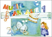 Musik Fantasie - Schülerheft 1: Eine fantasievolle musikalische Früherziehung. Das einzige Lehrkonzept mit jährlichen Updates! Ein Kinder-Aktivprogramm für Augen, Ohren, Herz und Hände.