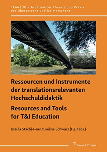 Ressourcen und Instrumente der translationsrelevanten Hochschuldidaktik / Resources and Tools for T&I Education: Lehrkonzepte, Forschungsberichte, ... und Praxis des Übersetzens und Dolmetschens)