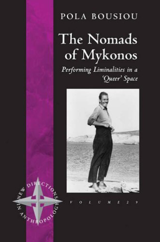 The Nomads of Mykonos: Performing Liminalities in a 'Queer' Space (New Directions in Anthropology)