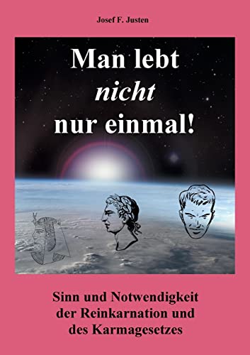Man lebt nicht nur einmal: Sinn und Notwendigkeit der Reinkarnation und des Karmagesetzes