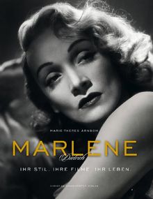 Marlene Dietrich - Ihr Stil. Ihre Filme. Ihr Leben