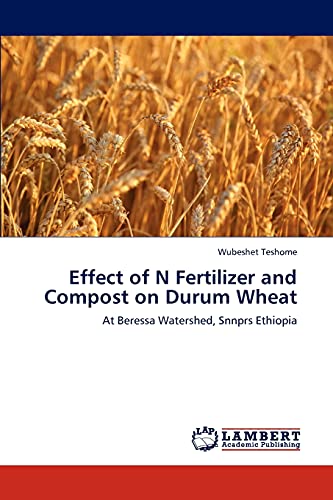 Effect of N Fertilizer and Compost on Durum Wheat: At Beressa Watershed, Snnprs Ethiopia