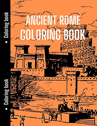Ancient Rome Coloring Book: Good for History Students to Relax with || Ancient Rome, History Coloring Book