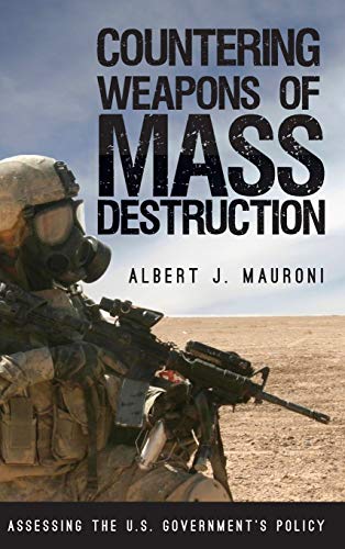 Countering Weapons of Mass Destruction: Assessing the U.S. Government's Policy