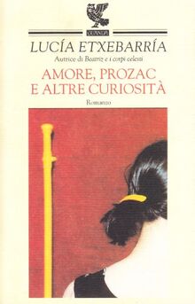 Amore, Prozac e altre curiosità (Narratori della Fenice)