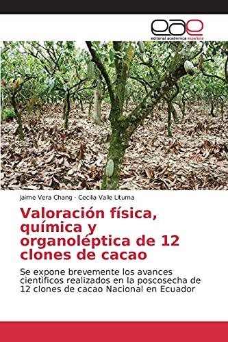 Valoración física, química y organoléptica de 12 clones de cacao: Se expone brevemente los avances cientìficos realizados en la poscosecha de 12 clones de cacao Nacional en Ecuador