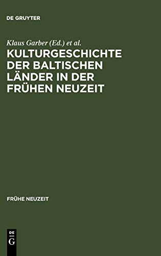 Kulturgeschichte der baltischen Länder in der Frühen Neuzeit: Mit einem Ausblick in die Moderne (Frühe Neuzeit, 87, Band 87)