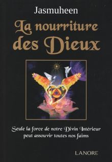 La nourriture des dieux : seule la force de notre divin intérieur peut assouvir toutes nos faims