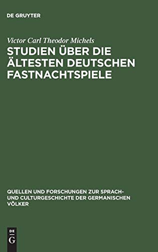 Studien über die ältesten deutschen Fastnachtspiele (Quellen und Forschungen zur Sprach- und Culturgeschichte der germanischen Völker, 77, Band 77)