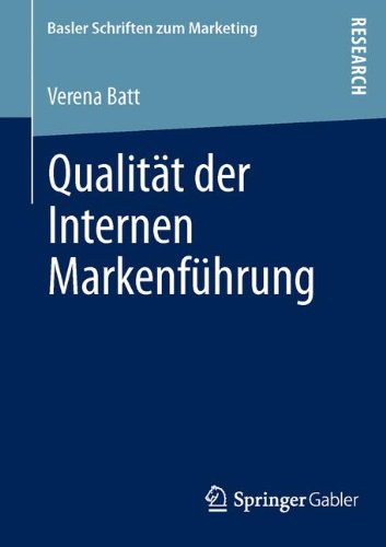 Qualität der Internen Markenführung: Konzeptualisierung, Empirische Befunde und Steuerung eines Markenkonformen Mitarbeiterverhaltens (Basler Schriften zum Marketing) (German Edition)