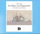 Im Hafen von Peppermint: Die Schiffe Lyonel Feiningers. Anläßlich der Ausstellung im Museum der Stadt Wolgast, 11.07.-19.09 und im Flensburger Schiffahrtsmuseum, 26.09.-05.12.99