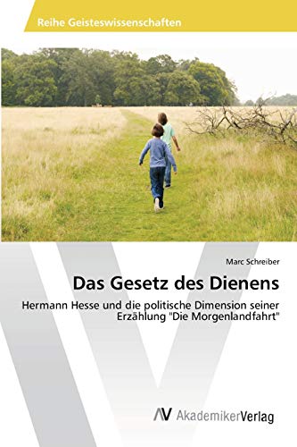 Das Gesetz des Dienens: Hermann Hesse und die politische Dimension seiner Erzählung Die Morgenlandfahrt
