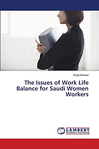 The Issues of Work Life Balance for Saudi Women Workers