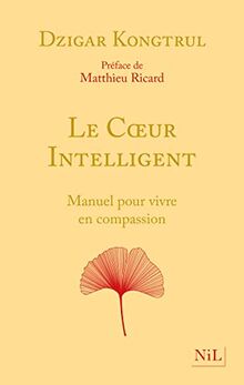 Le coeur intelligent : manuel pour vivre en compassion