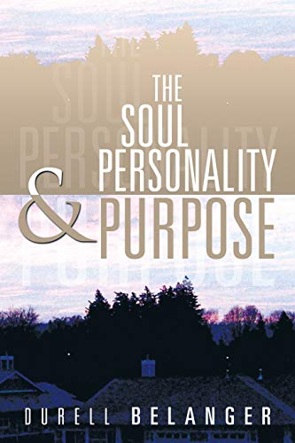 THE SOUL PERSONALITY AND PURPOSE