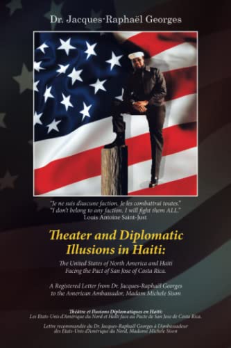 Theater and Diplomatic Illusions in Haiti: The United States of North America and Haiti Facing the Pact of San Jose of Costa Rica.: the United States ... the American Ambassador, Madam Michele Sison