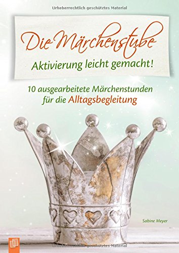 Die Märchenstube: 10 ausgearbeitete Märchenstunden für die Alltagsbegleitung von Menschen mit Demenz