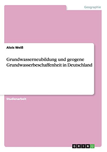 Grundwasserneubildung und geogene Grundwasserbeschaffenheit in Deutschland