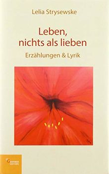 Leben, nichts als lieben von Strysewske, Lelia | Buch | Zustand sehr gut