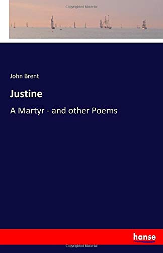 Justine: A Martyr - and other Poems