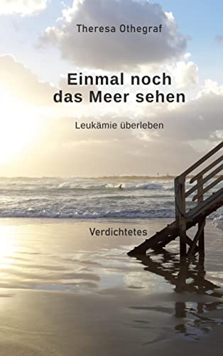 Einmal noch das Meer sehen: Leukämie überleben