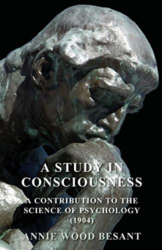 Besant, Annie Wood A Study In Consciousness - A Contribution To The Science Of Psychology (1904)
