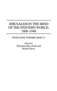 Jerusalem in the Mind of the Western World, 1800-1948 (With Eyes Toward Zion, 5)