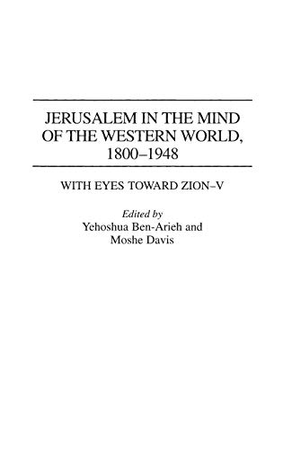 Jerusalem in the Mind of the Western World, 1800-1948 (With Eyes Toward Zion, 5)