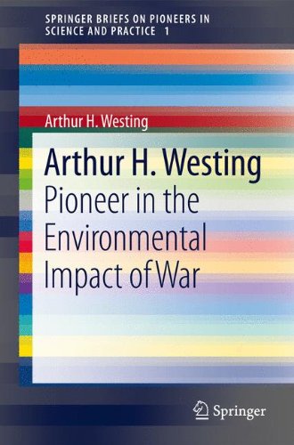 Arthur H. Westing: Pioneer on the Environmental Impact of War (SpringerBriefs on Pioneers in Science and Practice)