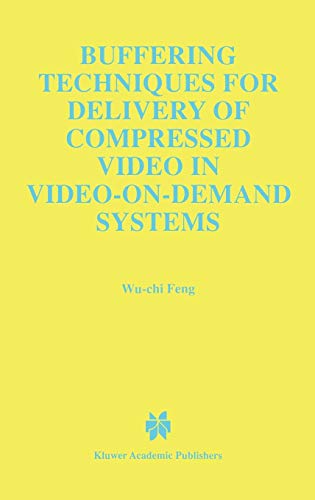Buffering Techniques for Delivery of Compressed Video in Video-on-Demand Systems (The Springer International Series in Engineering and Computer Science, 417, Band 417)