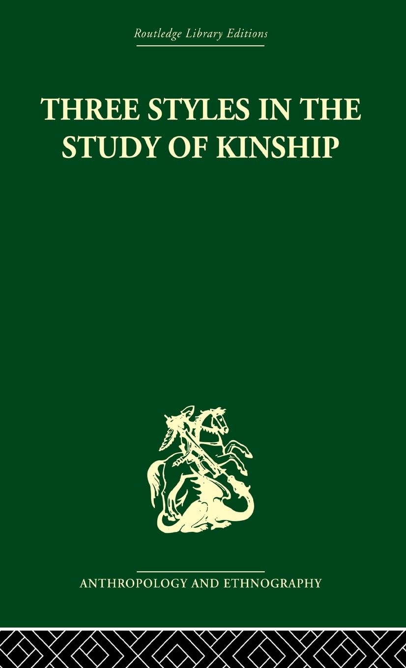 Three Styles in the Study of Kinship (Routledge Library Editions: Anthropology and Ethnography)