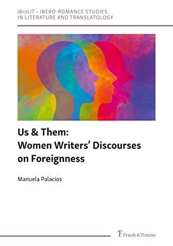 Us & Them: Women Writers’ Discourses on Foreignness (iBroLiT – Estudos Iberorrománicos de Literatura e Tradutoloxía: Ibero-Romance Studies in Literature and Translatology)