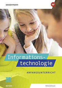 Informationstechnologie / Informationstechnologie - Ausgabe 2022 für Realschulen in Bayern: Ausgabe 2022 für Realschulen in Bayern / Schülerband Anfangsunterricht