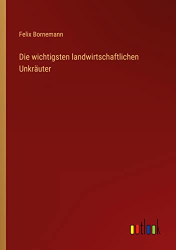 Die wichtigsten landwirtschaftlichen Unkräuter