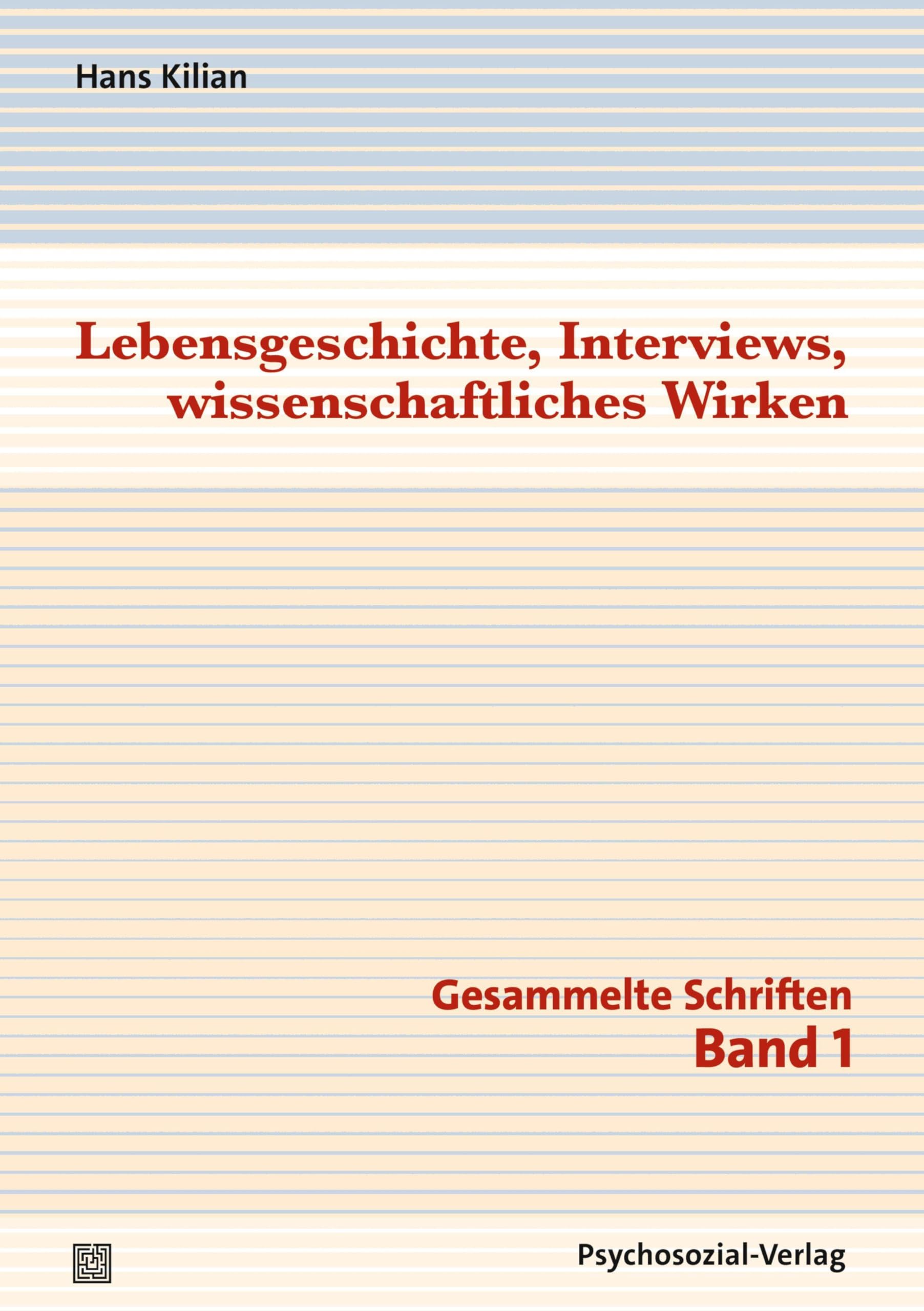 Lebensgeschichte, Interviews, wissenschaftliches Wirken: Gesammelte Schriften, Band 1 (Diskurse der Psychologie)
