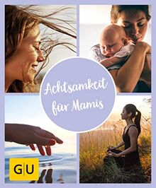 GU Aktion Ratgeber Junge Familien - Achtsamkeit für Mamis: Die besten Übungen und Meditationen für mehr Gelassenheit und Lebensfreude (GU Mind & Soul Einzeltitel)