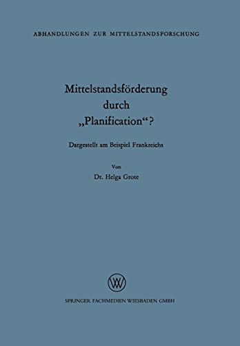 Mittelstandsförderung durch Planification? (Abhandlungen zur Mittelstandsforschung, 24, Band 24)