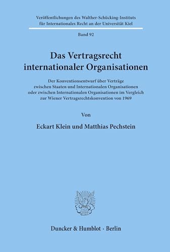Das Vertragsrecht internationaler Organisationen. Der Konventionsentwurf über Verträge zwischen Staaten und Internationalen Organisationen oder ... Recht an der Universität Kiel; VIIR 92)