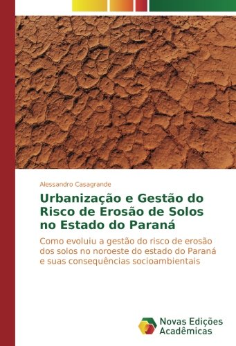 Urbanização e Gestão do Risco de Erosão de Solos no Estado do Paraná: Como evoluiu a gestão do risco de erosão dos solos no noroeste do estado do Paraná e suas consequências socioambientais