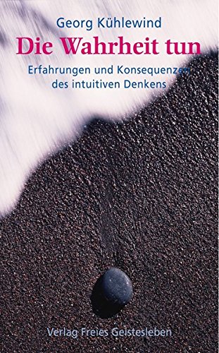 Die Wahrheit tun: Erfahrungen und Konsequenzen des intuitiven Denkens
