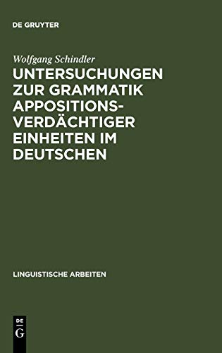 Untersuchungen zur Grammatik appositionsverdächtiger Einheiten im Deutschen: Abgrenzung der 'Apposition' unter Berücksichtigung von Attribut, ... (Linguistische Arbeiten, 246, Band 246)