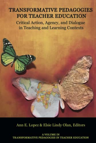 Transformative Pedagogies for Teacher Education: Critical Action, Agency and Dialogue in Teaching and Learning Contexts: Critical Action, Agency and ... Pedagogies in Teacher Education)